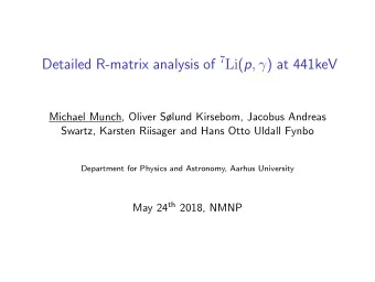 Detailed R-matrix analysis of 7 Li ( p ,  ) at 441keV  Michael Munch, Oliver Slund Kirsebom,