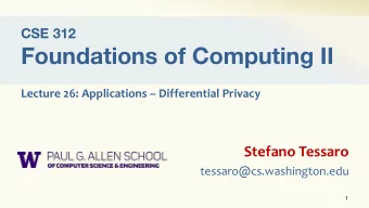 Foundations of Computing II  Lecture 26: Applications  Differential Privacy  Stefano Tessaro