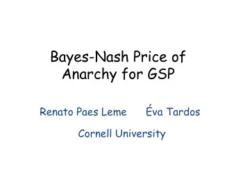 Bayes-Nash Price of  Anarchy for GSP  Renato Paes Leme  va Tardos  Cornell University  Keyword
