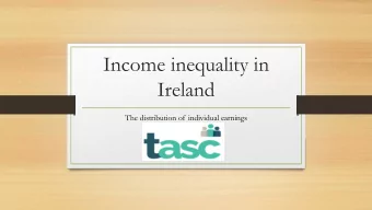 Income inequality in  Ireland  The distribution of individual earnings  Outline  Historical