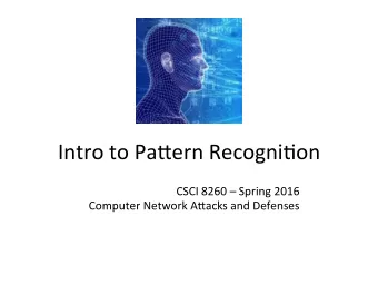 Intro to Pa)ern Recogni/on  CSCI 8260  Spring 2016  Computer Network A)acks and Defenses