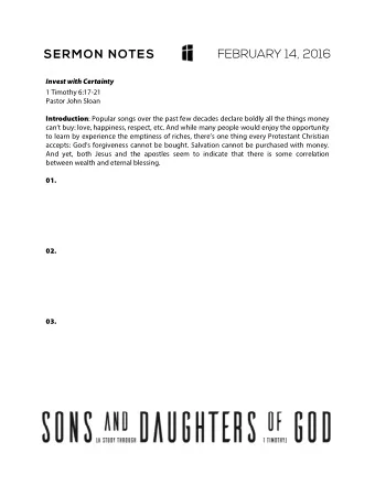 FEBRUARY 14, 2016  SERMON NOTES  Invest with Certainty  1 Timothy 6:17-21  Pastor John Sloan