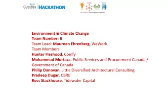 Environment &amp; Climate Change  Team Number: 6 Team Lead: Maureen Ehrenberg , WeWork  Team