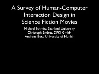 A Survey of Human-Computer  Interaction Design in  Science Fiction Movies  Michael Schmitz,