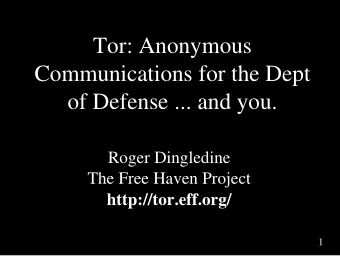 Tor: Anonymous  Communications for the Dept  of Defense ... and you.  Roger Dingledine  The Free