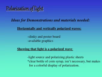 Polari  rization  on of light  Ideas for Demonstrations and materials needed:  Horizontally and