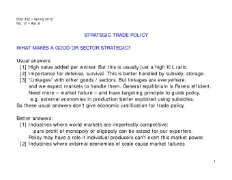 STRATEGIC TRADE POLICY  WHAT MAKES A GOOD OR SECTOR STRATEGIC?  Usual answers:  [1] High value