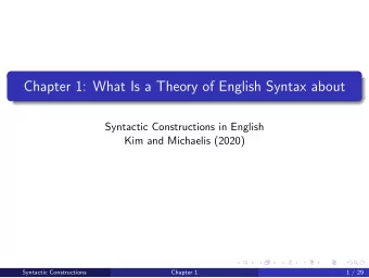 Chapter 1: What Is a Theory of English Syntax about  Syntactic Constructions in English  Kim and
