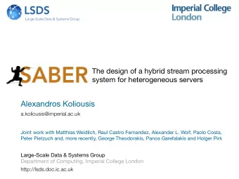 Alexandros Koliousis  a.koliousis@imperial.ac.uk  Joint work with Matthias Weidlich, Raul Castro