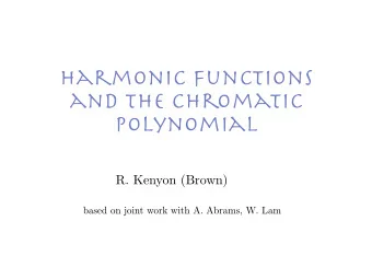 harmonic functions  and the chromatic  polynomial  R. Kenyon (Brown)  based on joint work with A.