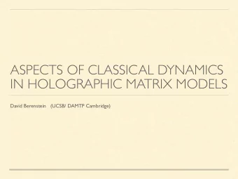 ASPECTS OF CLASSICAL DYNAMICS  IN HOLOGRAPHIC MATRIX MODELS  David Berenstein   (UCSB/ DAMTP
