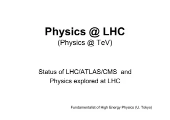 Physics @ LHC  (Physics @ TeV)  Status of LHC/ATLAS/CMS  and  Physics explored at LHC