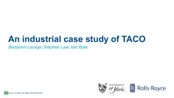 An industrial case study of TACO Benjamin Lesage , Stephen Law, Iain Bate  Icons courtesy of
