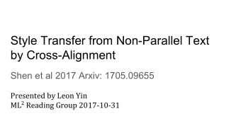 Style Transfer from Non-Parallel Text  by Cross-Alignment  Shen et al 2017 Arxiv: 1705.09655
