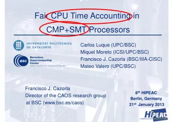 Fair CPU Time Accounting in  CMP+SMT Processors  Carlos Luque (UPC/BSC)  Miquel Moreto
