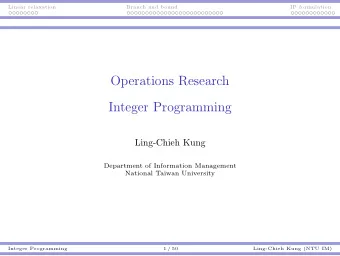 Operations Research  Integer Programming  Ling-Chieh Kung  Department of Information Management