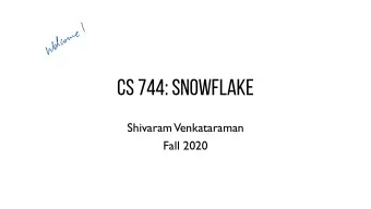CS 744: SNOWFLAKE  Shivaram  Venkataraman  Fall 2020    ended  open pros 16ns for yearnings