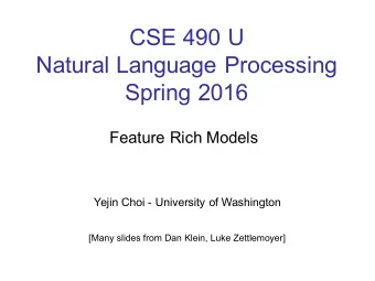 CSE 490 U  Natural Language Processing  Spring 2016  Feature Rich Models  Yejin Choi - University