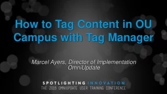 Campus with Tag Manager  Marcel Ayers, Director of Implementation  OmniUpdate  Agenda  What is Tag