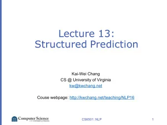 Lecture 13:  Structured Prediction  Kai-Wei Chang  CS @ University of Virginia  kw@kwchang.net
