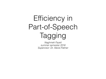 Efficiency in  Part-of-Speech  Tagging  Naghmeh Fazeli  summer semester 2016  Supervisor: Dr.