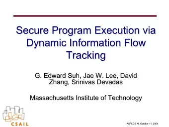 Secure Program Execution via  Secure Program Execution via  Dynamic Information Flow  Dynamic