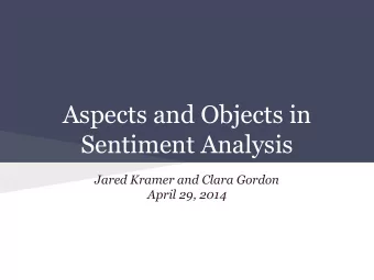 Aspects and Objects in  Sentiment Analysis  Jared Kramer and Clara Gordon  April 29, 2014  The