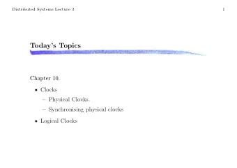 Todays Topics  Chapter 10.  Clocks  Physical Clocks.  Synchronising physical clocks