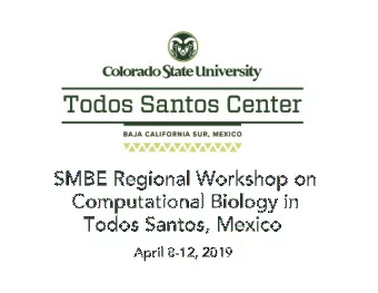 SMBE Regional Workshop on  Computational Biology in  Todos Santos, Mexico  April 8-12, 2019  Mark