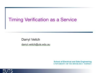 Timing Verification as a Service  Darryl Veitch  darryl.veitch@uts.edu.au  School of Electrical and