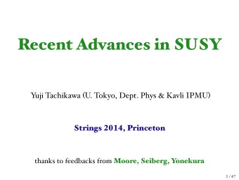 Recent Advances in SUSY  Y  uji Tachikawa (U. Tokyo, Dept. Phys &amp; Kavli IPMU)  Strings 2014,