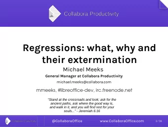 Regressions: what, why and  their extermination  Michael Meeks  General Manager at Collabora