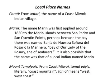 Local Place Names Cotati: From kotati , the name of a Coast Miwok  Indian village. Marin: The name