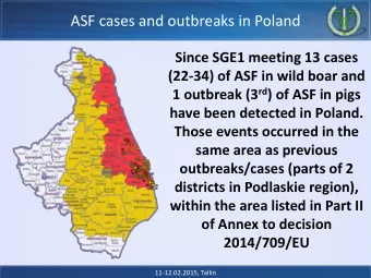 ASF cases and outbreaks in Poland  Since SGE1 meeting 13 cases  (22-34) of ASF in wild boar and 1