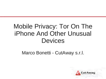 Mobile Privacy: Tor On The  iPhone And Other Unusual  Devices  Marco Bonetti - CutAway s.r.l.