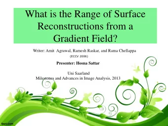 What is the Range of Surface  Reconstructions from a  Gradient Field?  Writer: Amit  Agrawal,