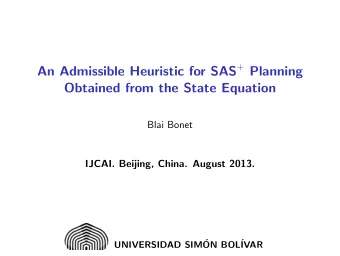 An Admissible Heuristic for SAS + Planning  Obtained from the State Equation  Blai Bonet  IJCAI.