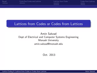 Lattices from Codes or Codes from Lattices  Amin Sakzad  Dept of Electrical and Computer Systems