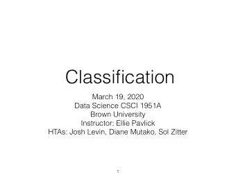 Classification  March 19, 2020  Data Science CSCI 1951A  Brown University  Instructor: Ellie
