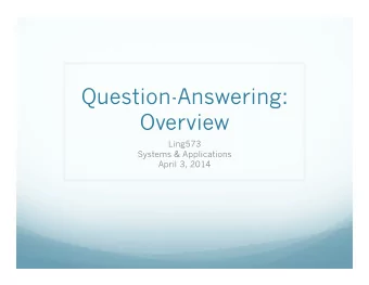 Question-Answering:  Overview  Ling573  Systems &amp; Applications  April 3, 2014  Roadmap