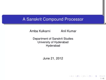 A Sanskrit Compound Processor  .  .  .  .  .  Amba Kulkarni  Anil Kumar  Department of Sanskrit