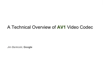 A Technical Overview of AV1 Video Codec Jim Bankoski, Google  AOMedia and AV1  Coding Techniques