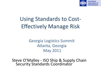 Using Standards to Cost-  Effectively Manage Risk  Georgia Logistics Summit  Atlanta, Georgia  May