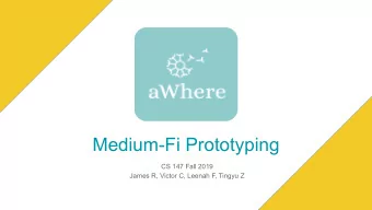 Medium-Fi Prototyping  CS 147 Fall 2019  James R, Victor C, Leenah F, Tingyu Z  Our Team  Leenah Al