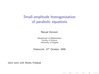 Small-amplitude homogenisation  of parabolic equations  Nenad Antoni  c  Department of