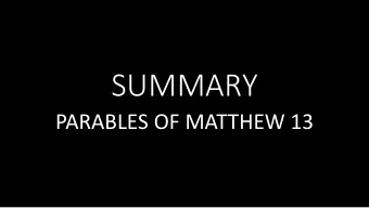 SUMMARY  PARABLES OF MATTHEW 13  1. The parable of the sower  r (13:19, 1823).  Teaches that