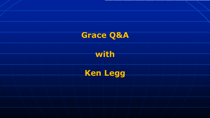 grace q a with ken legg 1 what does this mean if you