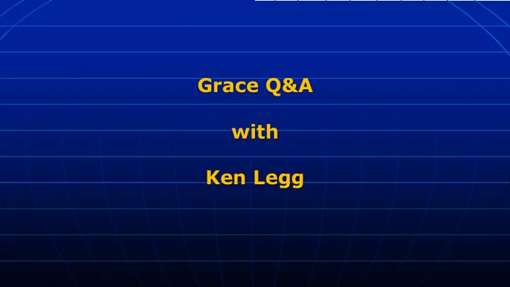 grace q a with ken legg 1 what does this mean if you
