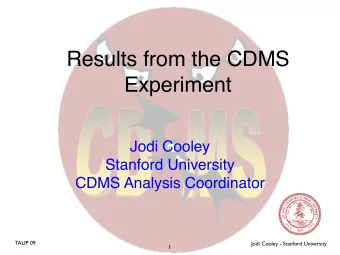 Results from the CDMS  Experiment  Jodi Cooley  Stanford University  CDMS Analysis Coordinator