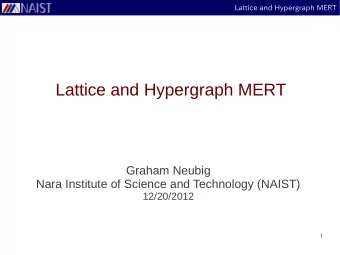 Lattice and Hypergraph MERT  Graham Neubig  Nara Institute of Science and Technology (NAIST)